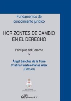 horizontes de cambio en el derecho: principios del derecho iv: fundamentos de conocimiento juridico-angel sanchez de la torre-9788491484509
