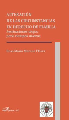 alteracion de las circunstancias en derecho de familia.instituciones viejas para tiempos nuevos (ebook)-9788491486909
