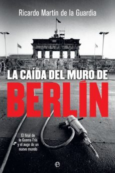 la caída del muro de berlín (ebook)-ricardo martin de la guardia-9788491645009