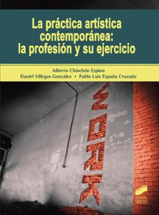 la practica artistica contemporanea: la profesion y su ejercicio-alberto chinchon espino-9788491714309