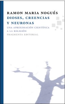 dioses, creencias y neuronas: una aproximacion cientifica a la re ligion-ramon maria nogues carulla-9788492416509