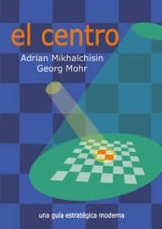 el centro-adrian mikhalchishin-georg mohr-9788492517909