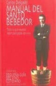 manual del santo bebedor: todo lo que necesita saber para gozar d el vino-9788492560509