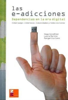 las e-adicciones. dependencias en la era digital. ciberjuego, cibersexo, comunidades y redes sociales-9788492568109