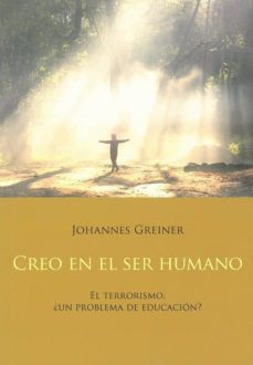 creo en el ser humano: el terrismo, ¿un problema de educacion?-johannes greiner-9788492843909