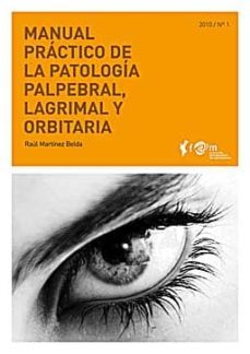 manual practico de la patologia palpebral, lagrimal y orbitaria ( manuales practicos fom nº 1)-raul martinez belda-9788493847609