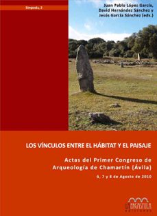 los vinculos entre el habitat y el paisaje: actas del i consejo d e arquelogia de chamartin (avila)-9788493849009