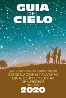 guia del cielo 2020 para la observacion a simple vista de constelaciones y planetas,-9788493853709