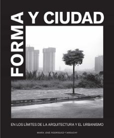 forma y ciudad: en los limites de la arquitectura y el urbanismo-maria jose rodriguez tarduchy-9788493930509