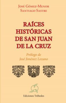 raices historicas de san juan de la cruz (ebook)-jose gomez menor-santiago sastre-9788494098109
