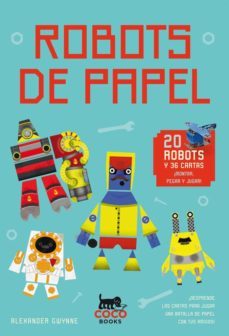 robots de papel (20 robots y 36 cartas)-alexander gwynne-9788494374609