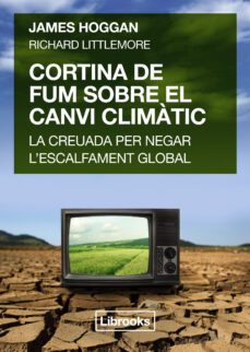 cortina de fum sobre el canvi climatic-james hoggan-richard littlemore-9788494456909