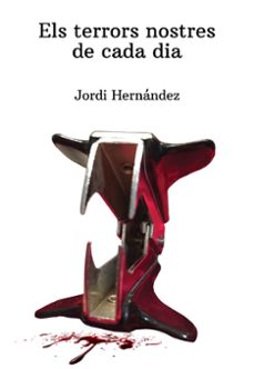 els terrors nostres de cada dia-jordi hernandez-9788494633409