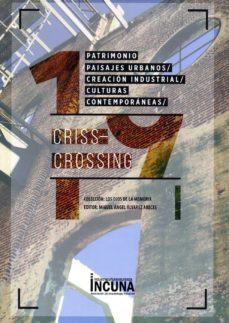 patrimonio, paisajes urbanos, creacion industrial y culturas contemporaneas: criss crossing-miguel a alvarez areces-9788494885709