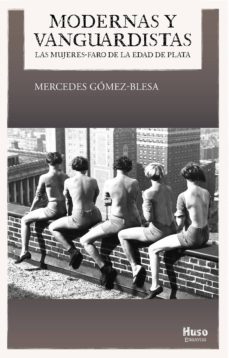 modernas y vanguardistas: las mujeres - faro de la edad de plata-mercedes gomez blesa-9788494909009