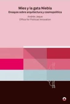 mies y la gata niebla: ensayo sobre arquitectura y cosmopolitica-9788494969409