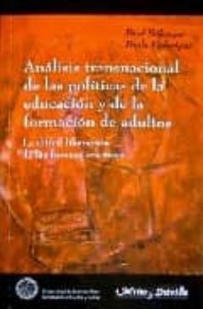 analisis transnacional de las politicas de la educacion y de la f ormacion de adultos: la dificil liberacion de las fuerzas creativas-paul belanger-paolo federigui-9788495294609