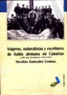 viajeros, naturalistas y escritores de habla alemana en canarias (100 años de historia, 1815-1915)-9788495309709
