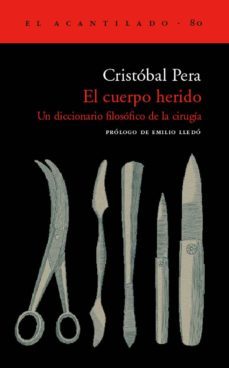el cuerpo herido: un diccionario filosofico de la cirugia-9788495359209