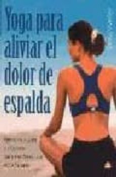 yoga para aliviar el dolor de espalda: ejercicios suaves y efecti vos para mantener una espalda sana-9788495456809