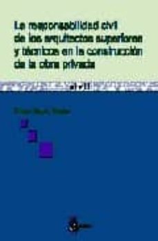 la responsabilidad civil de los arquitectos superiores y tecnicos en la construccion de la obra privada-oliver garcia muñoz-9788495458209