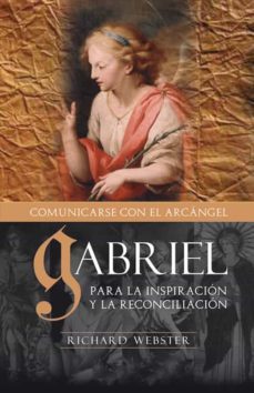 gabriel comunicandose con el arcangel: para la inspiracion y la r econciliacion-richard webster-9788496111509