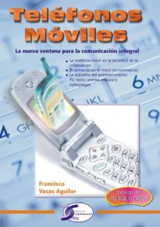 telefonos moviles : la nueva ventana para la comunicacion integra l-francisco vacas aguilar-9788496300309