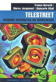 telestreet: maquina imaginativa no homologada (el viejo topo)-franco bifo berardi-marco jacquemet-giancarlo vitali-9788496356009