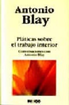 platicas sobre el trabajo interior: conversaciones con antonio b lay-antonio blay-9788496381209