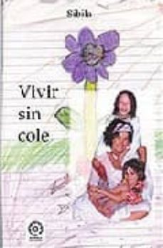 vivir sin cole: bases teoricas y practicas-9788496439009
