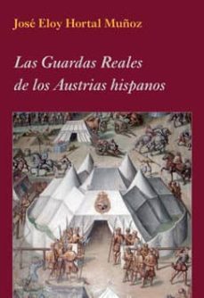 los guardias reales de los austrias hispanos (incluye cd rom)-jose eloy hortal muñoz-9788496813809