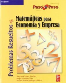 problemas resueltos de matematicas para economia y empresa (paso a paso)-raquel garrido abia-angeles camara sanchez-piedad tolmos rodriguez piaero-9788497321709