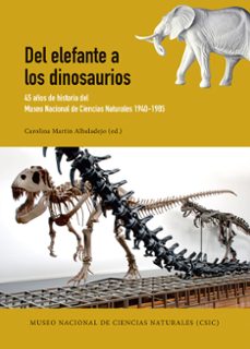 del elefante a los dinosaurios: 45 años de historia del museo nacional de ciencias naturales (1940-1985)-tom lyle-jones kelley-9788497442909