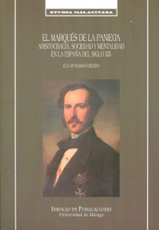el marques de la paniega. aristocracia, sociedad y mentalidad en la españa del siglo xix-eva maria ramos freno-9788497472609