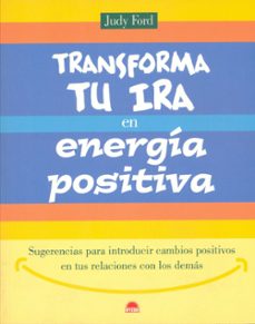 transforma tu ira en energia positiva: sugerencias para introduci r cambios positivos en tus relaciones con los demas-9788497540209