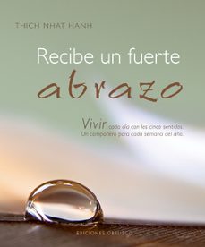 recibe un fuerte abrazo: vivir cada dia con los cinco sentidos: u n compañero para cada semana del año-thich nhat hanh-9788497775809