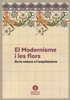 el modernisme i les flors. de la natura a l arquitectura-fatima lopez perez-marta saline-9788498039009