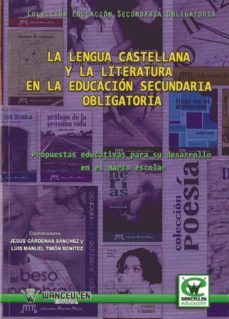 la lengua castellana y la literatura en la educacion secundaria o bligatoria: propuestas educativas para su desarrollo en el marco escolar-jesus cardenas sanchez-luis manuel timon benitez-9788498239409