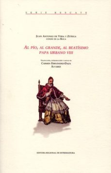 al pio, al grande, al beatisimo papa urbano viii-j. a. de vera y zuñiga-9788498524109