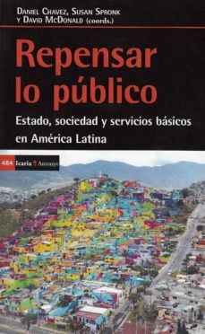 repensar lo publico: estado, sociedad y servicios basicos en america latina-9788498888409