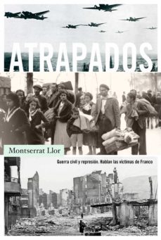 atrapados: guerra civil y represion: hablan las victimas de franco-montserrat llor-9788498929409