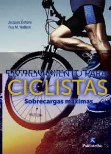 entrenamiento para ciclistas. sobrecargas maximas-jacques devore-roy m. wallack-9788499107509