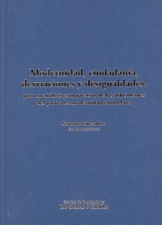 modernidad, cuidadania, desviaciones y desigualdades: por un anal isis comparativo  de las dificultades  del paso a la modernidad ciudadana-fernando lopez mora-9788499270609