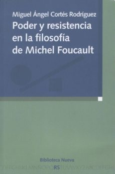poder y resistencia en la filosofia de michel foucault-miguel angel cortes rodriguez-9788499400709