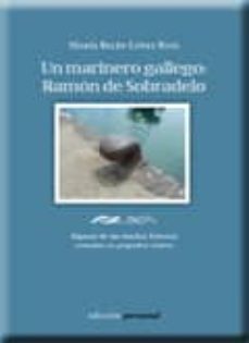 un marinero gallego: ramon de sobradelo, algunas de sus muchas hi storias contadas en pequeños relatos-m belen lopez ruiz-9788499460109
