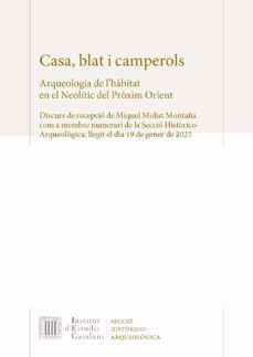 casa, blat i camperols : arqueologia de l habitat en el neolitic del proxim orient-miquel molist i montaña-9788499656809