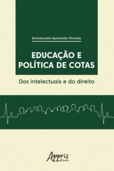educaço e politica de cotas: dos intelectuais e do direito (ebook)-emmanuella aparecida miranda-9788547313609