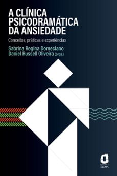 a clinica psicodramatica da ansiedade (ebook)-sabrina regina domeciano-daniel russell oliveira-9788571833609