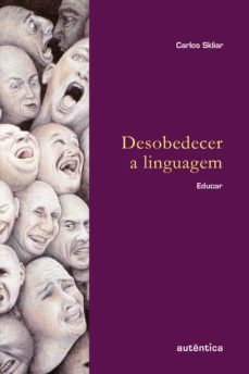 desobedecer a linguagem (ebook)-carlos skliar-9788582174609