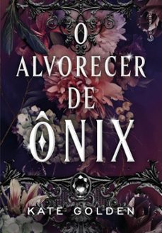 o alvorecer de onix (romantasia sucesso no tiktok) (ebook)-kate golden-9788582358009